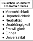 Die sieben Grundsätze des Roten Kreuzes ● Menschlichkeit ● Unparteilichkeit ● Neutralität ● Unabhängigkeit ● Freiwilligkeit ● Einheit ● Universalität